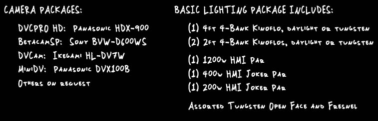 Equipment List: 3 Kinos, 1200w, 400w, & 200w HMI Pars