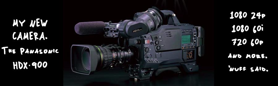 My new camera: it shoots 1080i, 1080 24p, 720 60p, 720 24p, and more.  'nuff said.